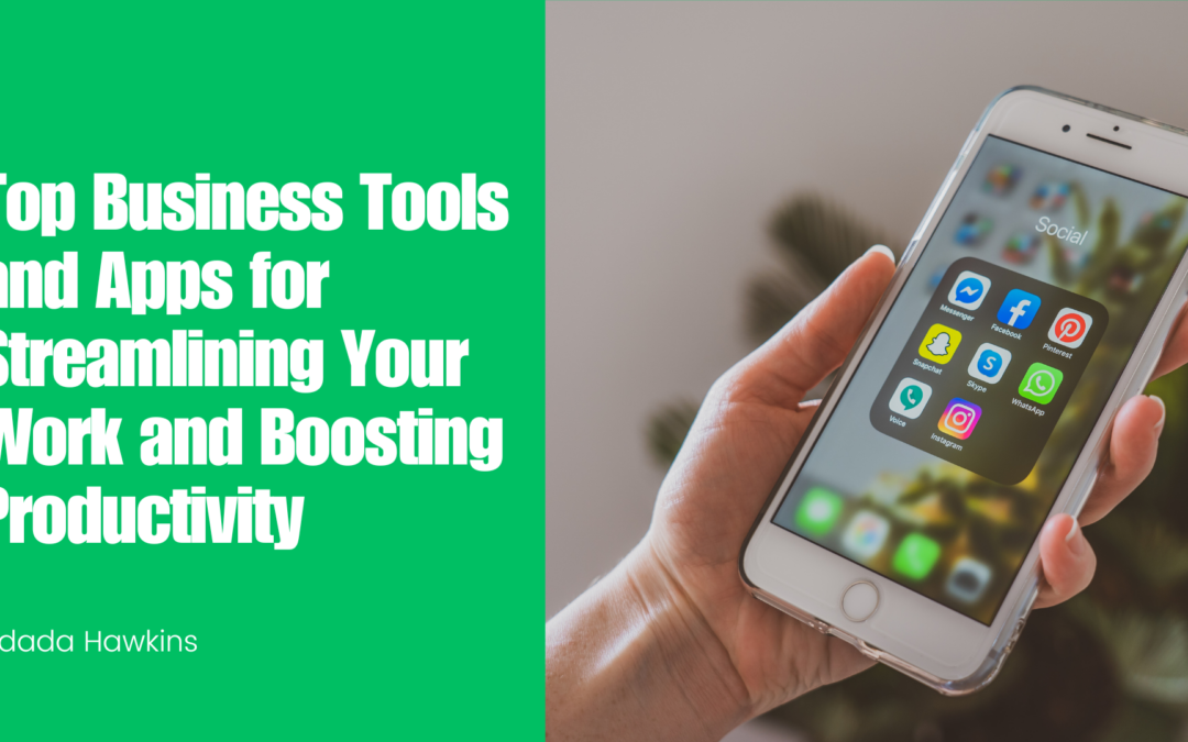 Top Business Tools and Apps for Streamlining Your Work and Boosting Productivity