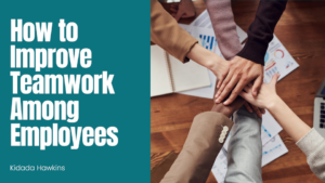 Kidada Hawkins How to Improve Teamwork Among Employees