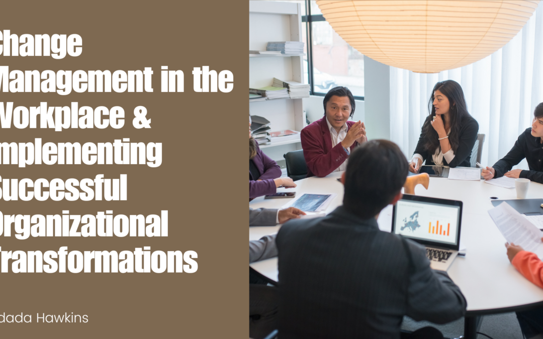 Kidada Hawkins Change Management in the Workplace & Implementing Successful Organizational Transformations