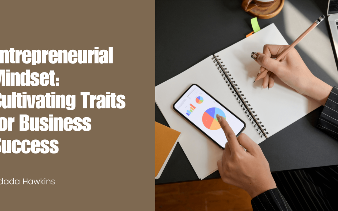 Entrepreneurial Mindset: Cultivating Traits for Business Success